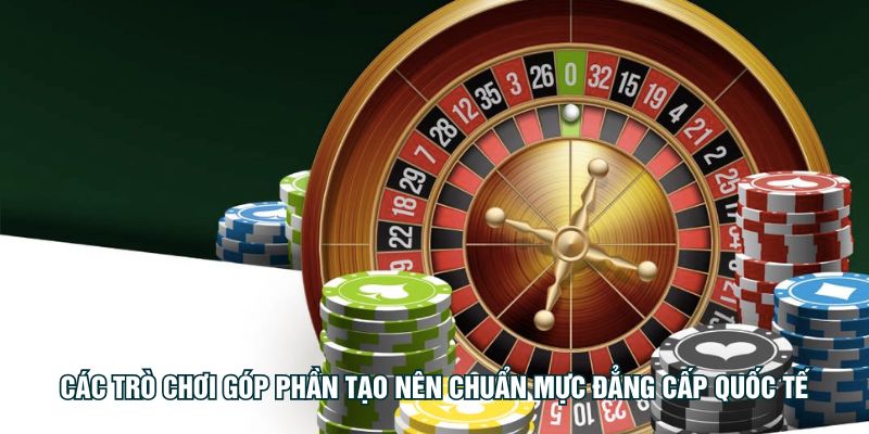 Các trò chơi góp phần tạo nên chuẩn mực đẳng cấp quốc tế